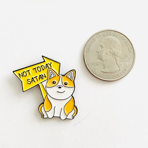 8/$40 Not Today Satan Sign Corgi Dog Enamel Pin - Picture 2 of 3